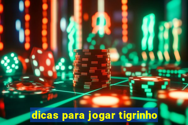 dicas para jogar tigrinho